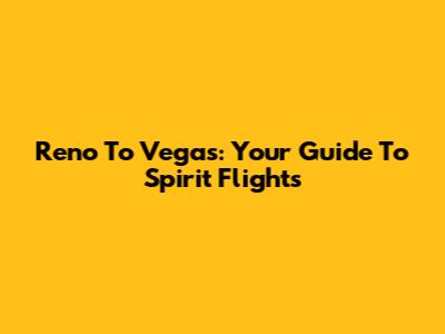 Reno To Vegas: Your Guide To Spirit Flights