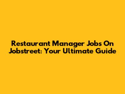 Restaurant Manager Jobs On Jobstreet: Your Ultimate Guide