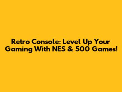 Retro Console: Level Up Your Gaming With NES & 500 Games!