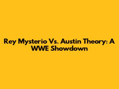 Rey Mysterio Vs. Austin Theory: A WWE Showdown