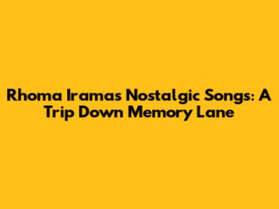 Rhoma Irama's Nostalgic Songs: A Trip Down Memory Lane
