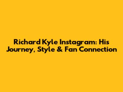 Richard Kyle Instagram: His Journey, Style & Fan Connection