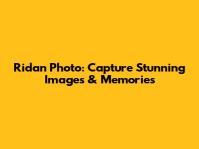 Ridan Photo: Capture Stunning Images & Memories