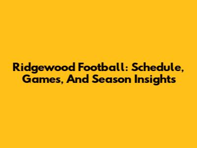 Ridgewood Football: Schedule, Games, And Season Insights