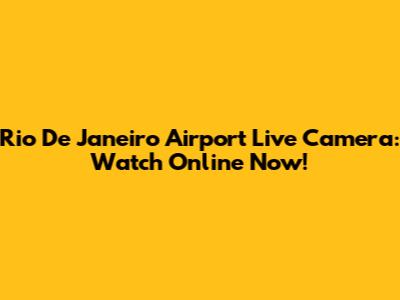 Rio De Janeiro Airport Live Camera: Watch Online Now!