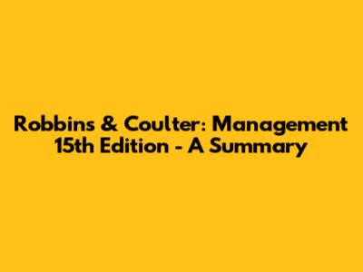 Robbins & Coulter: Management 15th Edition - A Summary
