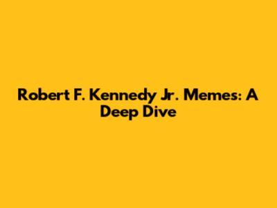 Robert F. Kennedy Jr. Memes: A Deep Dive