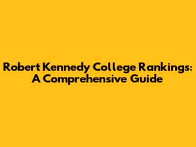 Robert Kennedy College Rankings: A Comprehensive Guide