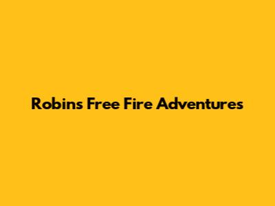Robin's Free Fire Adventures