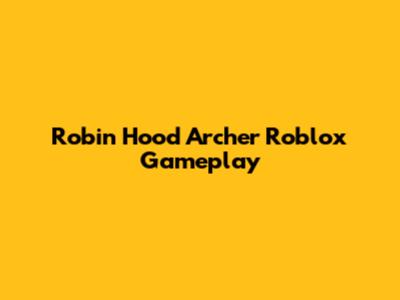 Robin Hood Archer Roblox Gameplay