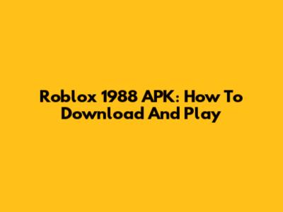 Roblox 1988 APK: How To Download And Play