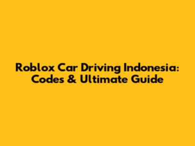 Roblox Car Driving Indonesia: Codes & Ultimate Guide