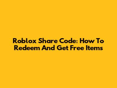 Roblox Share Code: How To Redeem And Get Free Items