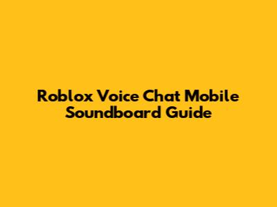 Roblox Voice Chat Mobile Soundboard Guide