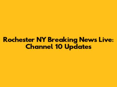 Rochester NY Breaking News Live: Channel 10 Updates