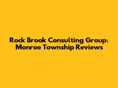 Rock Brook Consulting Group: Monroe Township Reviews