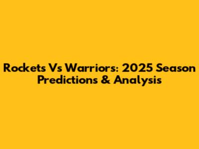 Rockets Vs Warriors: 2025 Season Predictions & Analysis
