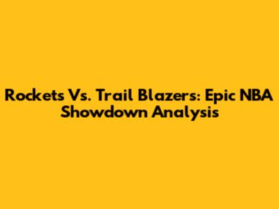 Rockets Vs. Trail Blazers: Epic NBA Showdown Analysis