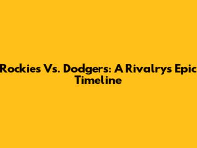 Rockies Vs. Dodgers: A Rivalry's Epic Timeline