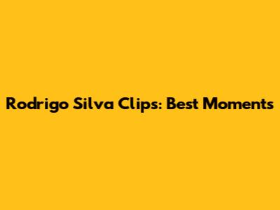 Rodrigo Silva Clips: Best Moments