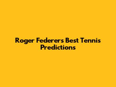 Roger Federer's Best Tennis Predictions