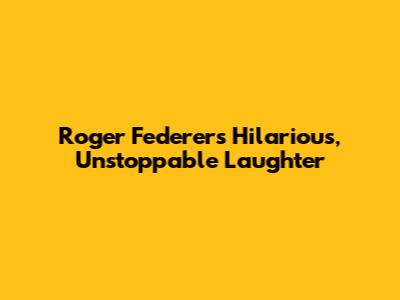 Roger Federer's Hilarious, Unstoppable Laughter