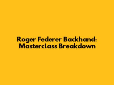 Roger Federer Backhand: Masterclass Breakdown