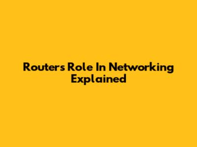 Router's Role In Networking Explained