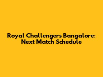 Royal Challengers Bangalore: Next Match Schedule