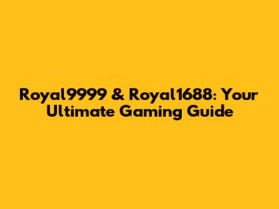 Royal9999 & Royal1688: Your Ultimate Gaming Guide