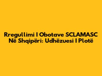 Rregullimi I Obotave SCLAMASC Në Shqipëri: Udhëzuesi I Plotë