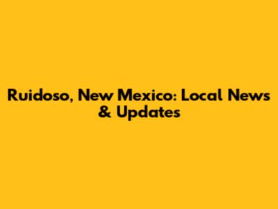 Ruidoso, New Mexico: Local News & Updates