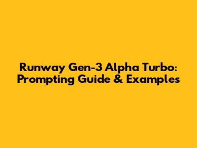 Runway Gen-3 Alpha Turbo: Prompting Guide & Examples