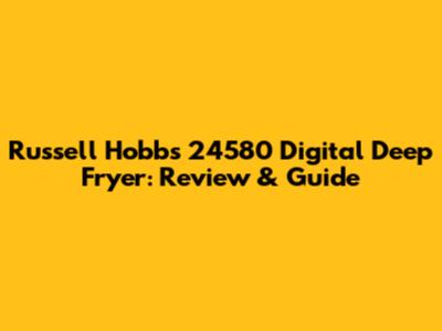 Russell Hobbs 24580 Digital Deep Fryer: Review & Guide