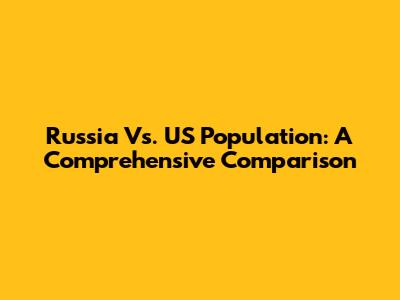 Russia Vs. US Population: A Comprehensive Comparison