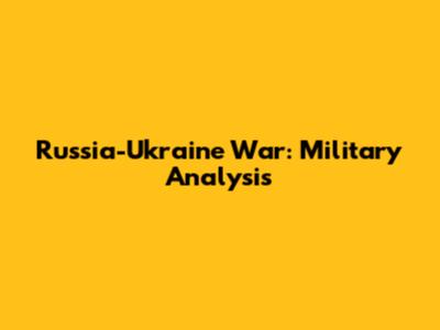 Russia-Ukraine War: Military Analysis