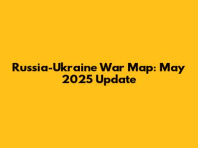 Russia-Ukraine War Map: May 2025 Update