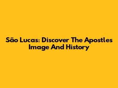 São Lucas: Discover The Apostle's Image And History
