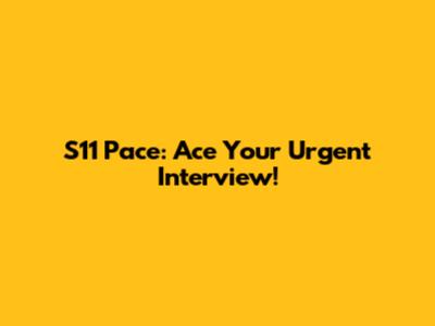 S11 Pace: Ace Your Urgent Interview!