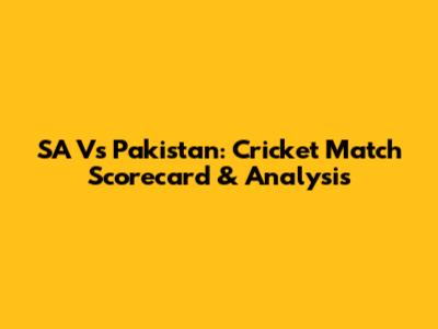 SA Vs Pakistan: Cricket Match Scorecard & Analysis