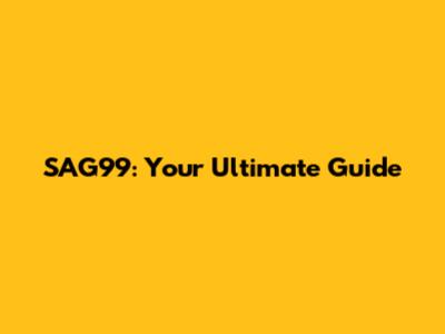 SAG99: Your Ultimate Guide