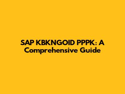 SAP KBKNGOID PPPK: A Comprehensive Guide