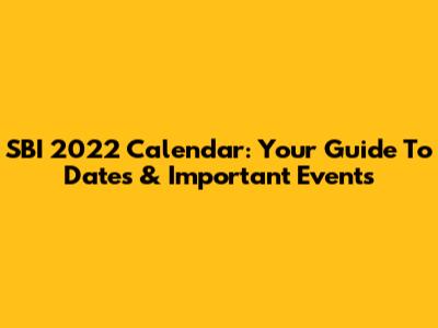SBI 2022 Calendar: Your Guide To Dates & Important Events
