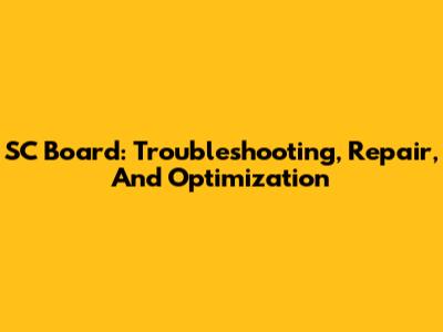 SC Board: Troubleshooting, Repair, And Optimization