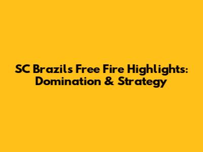 SC Brazil's Free Fire Highlights: Domination & Strategy