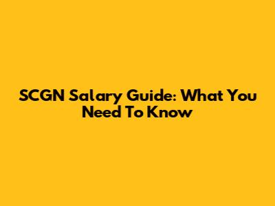 SCGN Salary Guide: What You Need To Know