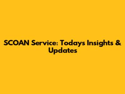 SCOAN Service: Today's Insights & Updates