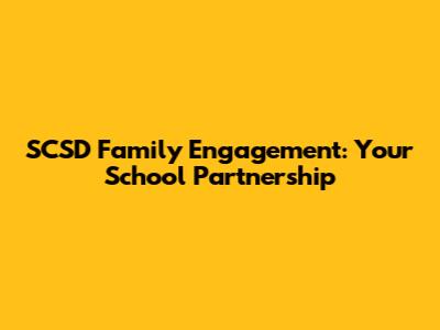 SCSD Family Engagement: Your School Partnership