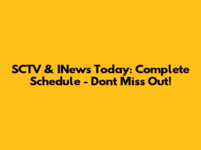 SCTV & INews Today: Complete Schedule - Don't Miss Out!