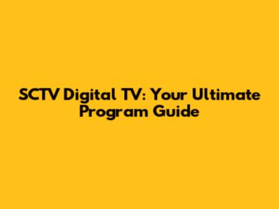 SCTV Digital TV: Your Ultimate Program Guide
